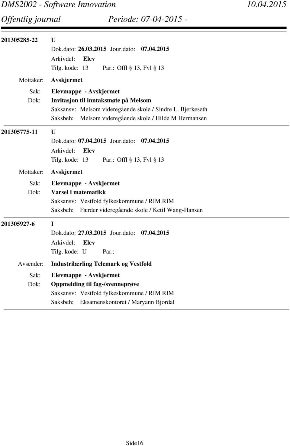 Bjerkeseth Saksbeh: Melsom videregående skole / Hilde M Hermansen 201305775-11 U Elevmappe - Varsel i matematikk Saksbeh: Færder