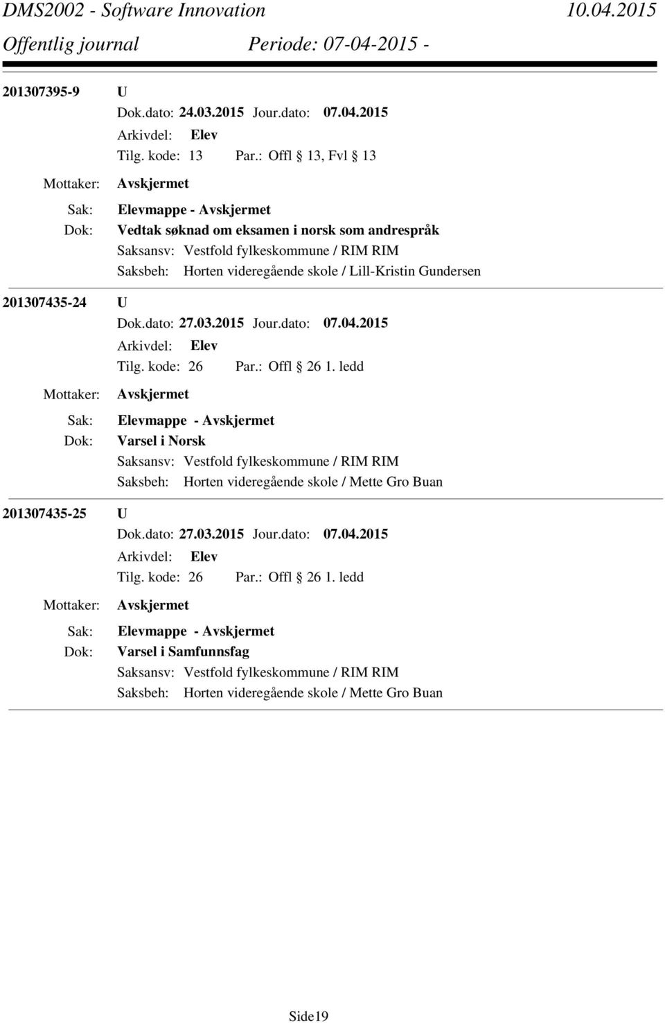 201307435-24 U Dok.dato: 27.03.2015 Jour.dato: 07.04.2015 Tilg. kode: 26 Par.: Offl 26 1.