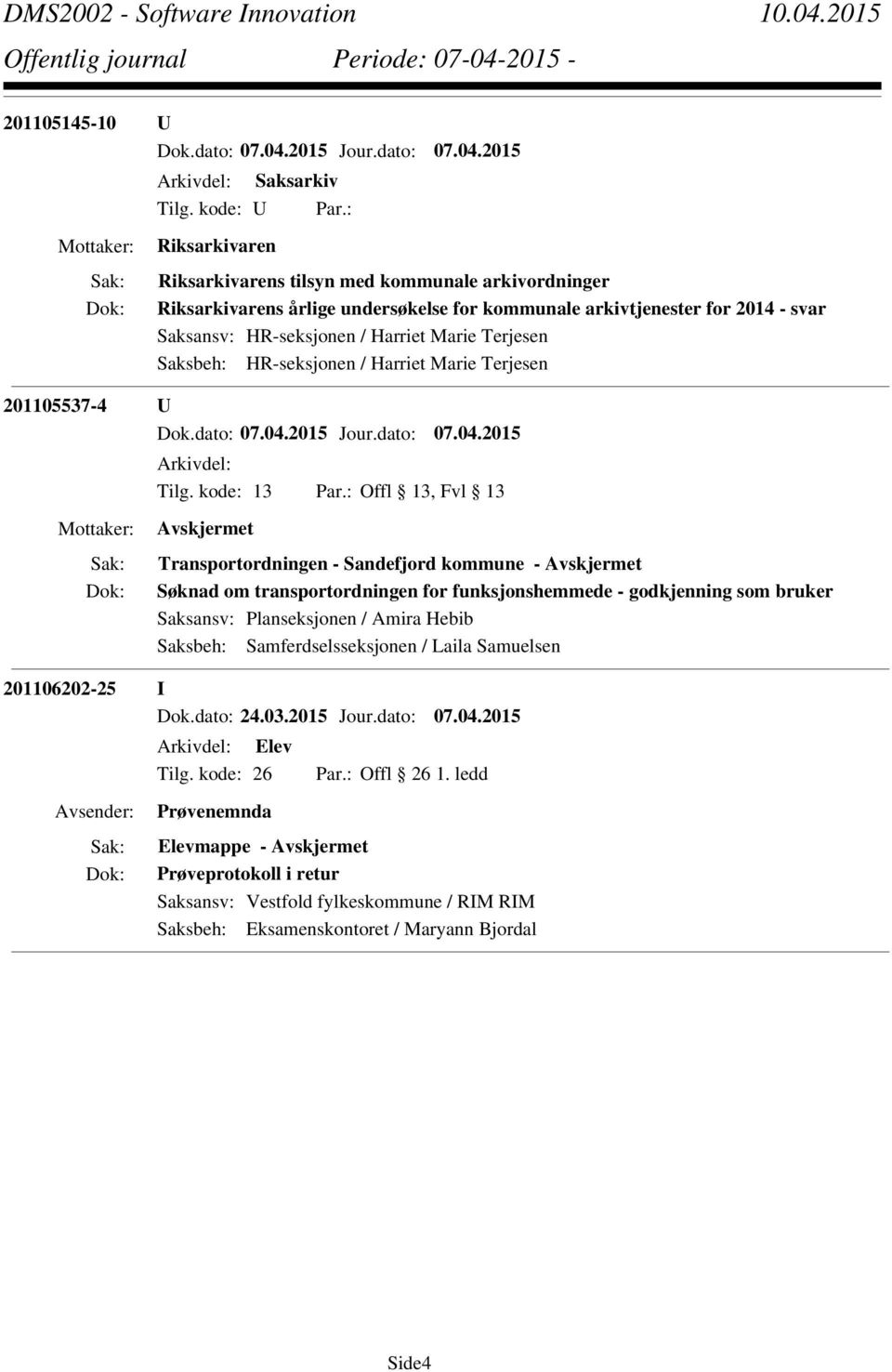 Søknad om transportordningen for funksjonshemmede - godkjenning som bruker Saksansv: Planseksjonen / Amira Hebib Saksbeh: Samferdselsseksjonen / Laila Samuelsen 201106202-25