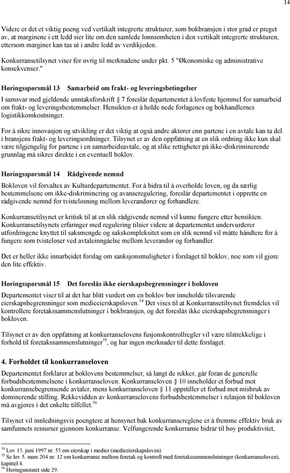 " Høringsspørsmål 13 Samarbeid om frakt- og leveringsbetingelser I samsvar med gjeldende unntaksforskrift 7 foreslår departementet å lovfeste hjemmel for samarbeid om frakt- og leveringsbestemmelser.