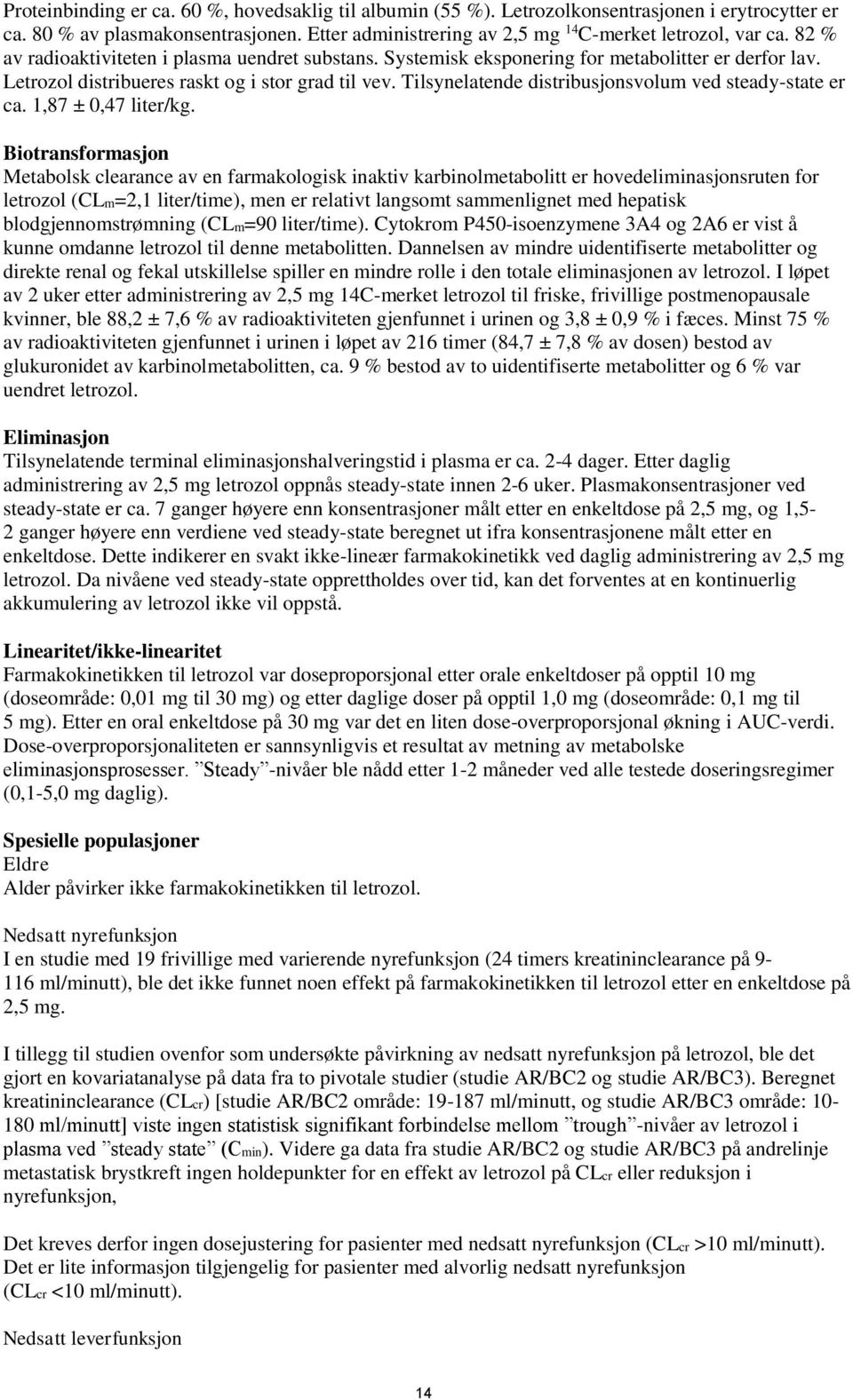 Tilsynelatende distribusjonsvolum ved steady-state er ca. 1,87 ± 0,47 liter/kg.