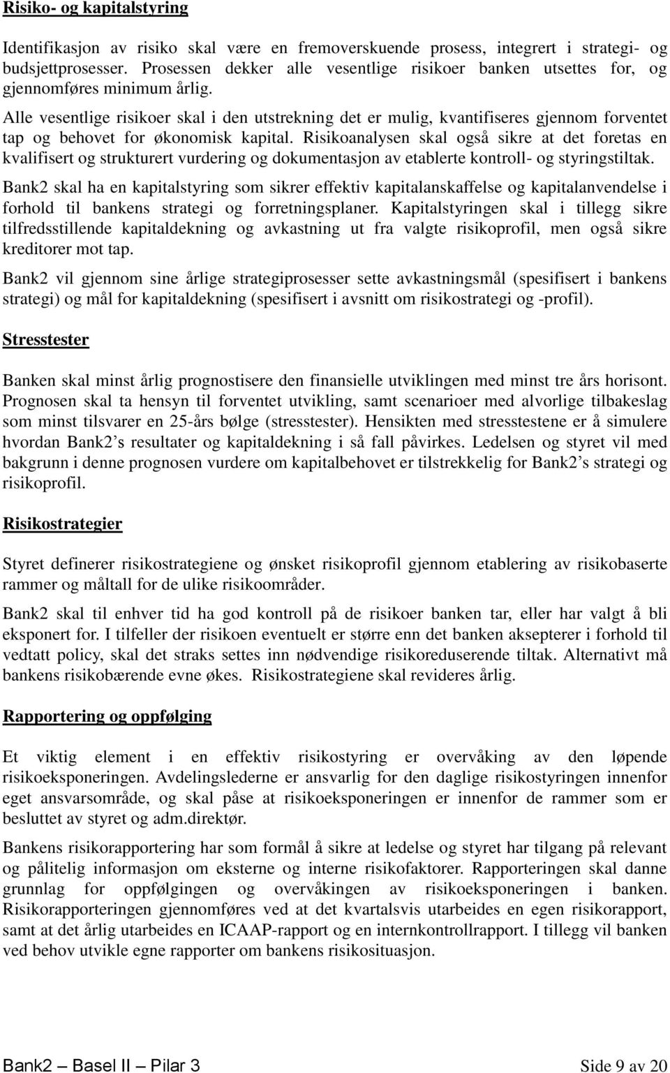 Alle vesentlige risikoer skal i den utstrekning det er mulig, kvantifiseres gjennom forventet tap og behovet for økonomisk kapital.