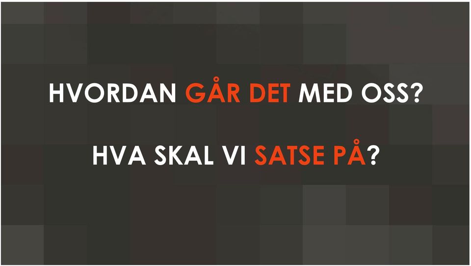 HVA SKAL VI