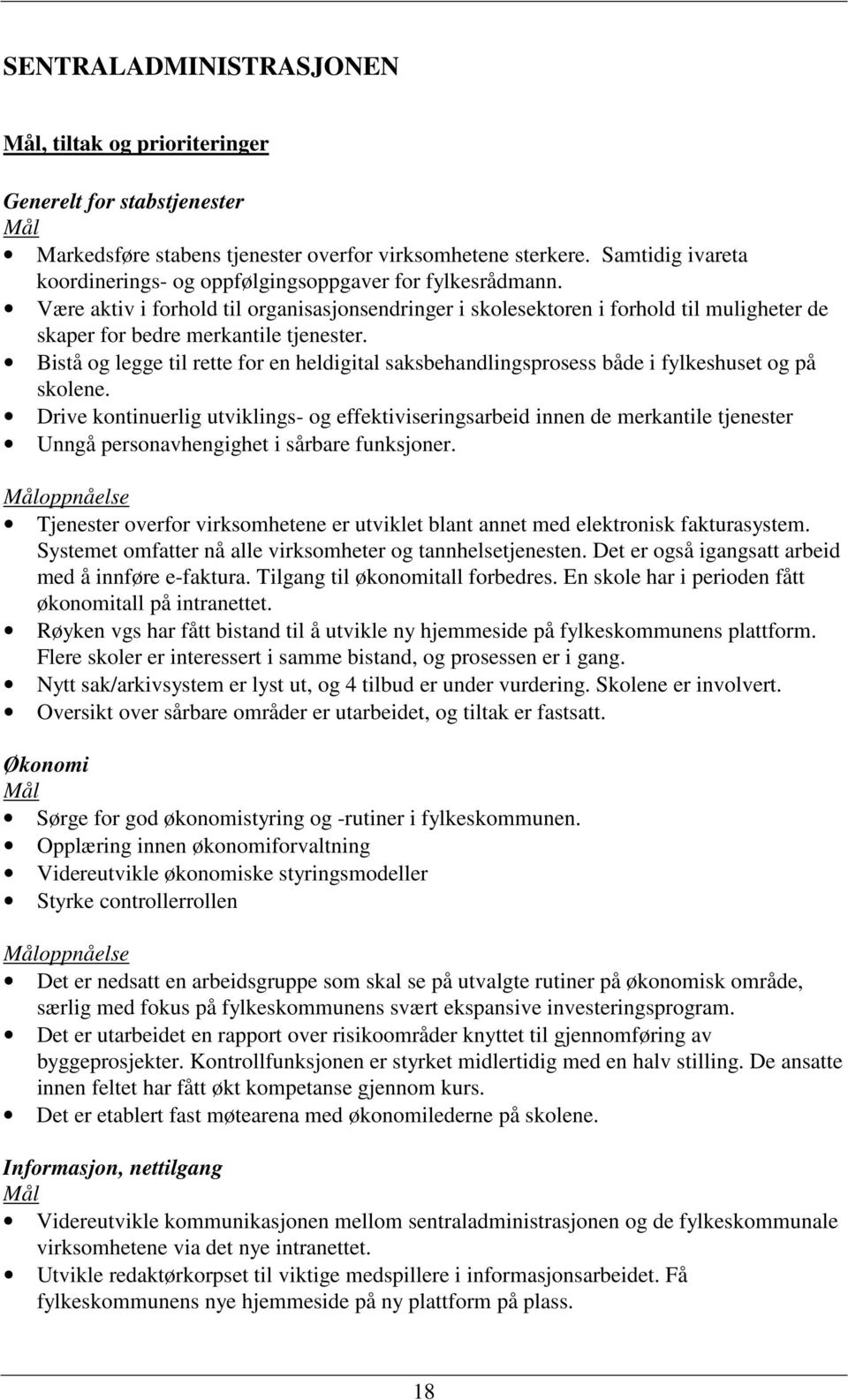 Være aktiv i forhold til organisasjonsendringer i skolesektoren i forhold til muligheter de skaper for bedre merkantile tjenester.