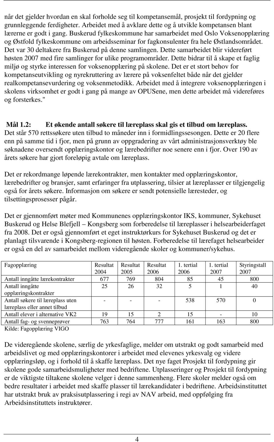 Buskerud fylkeskommune har samarbeidet med Oslo Voksenopplæring og Østfold fylkeskommune om arbeidsseminar for fagkonsulenter fra hele Østlandsområdet.