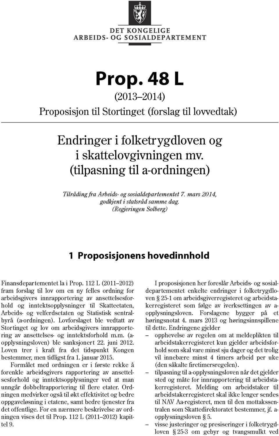 (Regjeringen Solberg) 1 Proposisjonens hovedinnhold Finansdepartementet la i Prop.