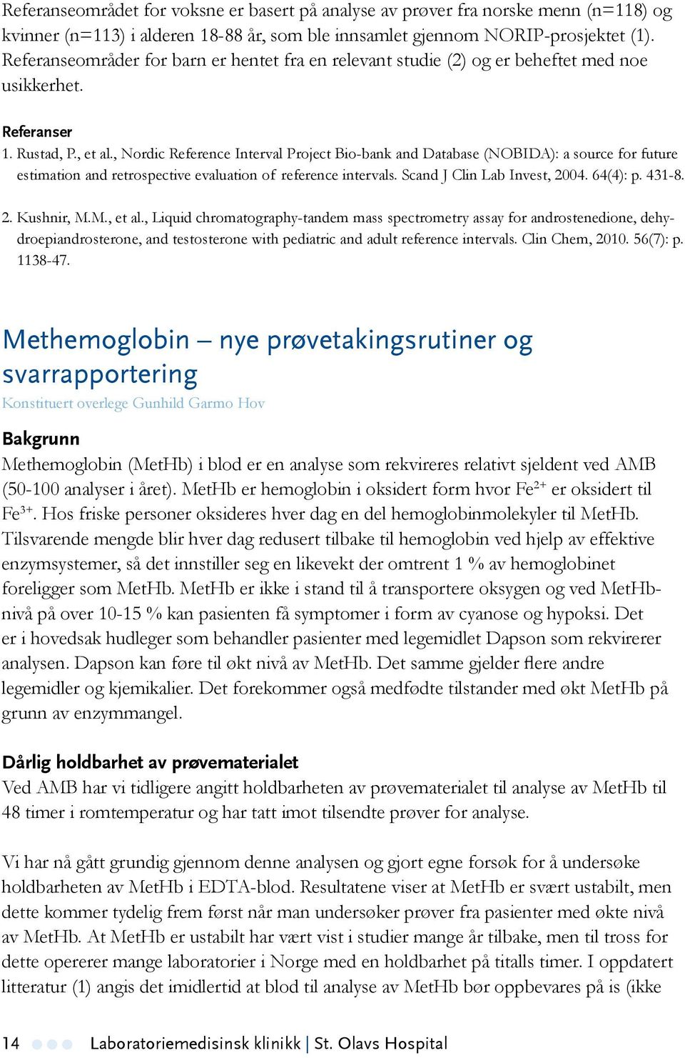 , Nordic Reference Interval Project Bio-bank and Database (NOBIDA): a source for future estimation and retrospective evaluation of reference intervals. Scand J Clin Lab Invest, 2004. 64(4): p. 431-8.