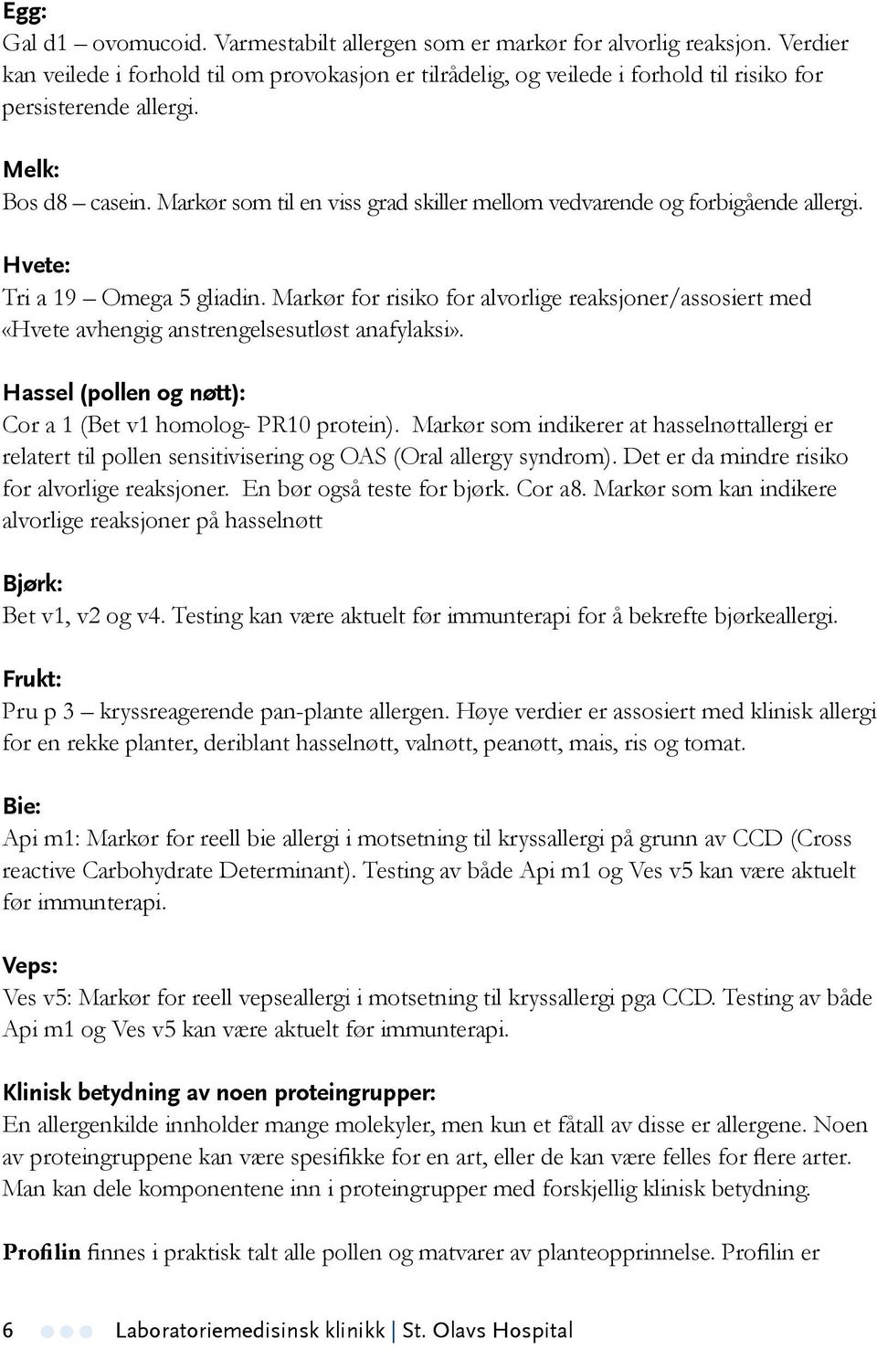 Markør som til en viss grad skiller mellom vedvarende og forbigående allergi. Hvete: Tri a 19 Omega 5 gliadin.