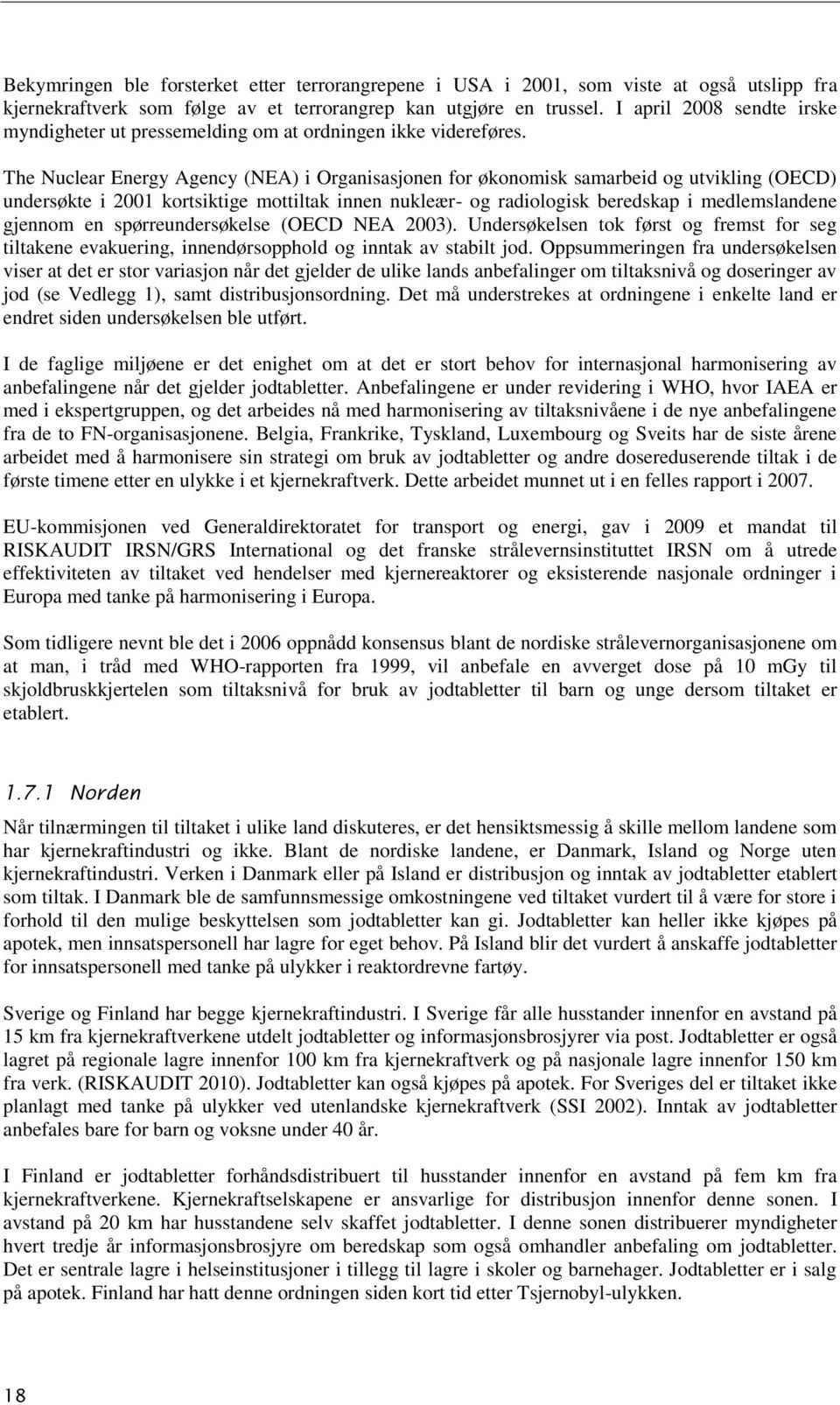 The Nuclear Energy Agency (NEA) i Organisasjonen for økonomisk samarbeid og utvikling (OECD) undersøkte i 2001 kortsiktige mottiltak innen nukleær- og radiologisk beredskap i medlemslandene gjennom