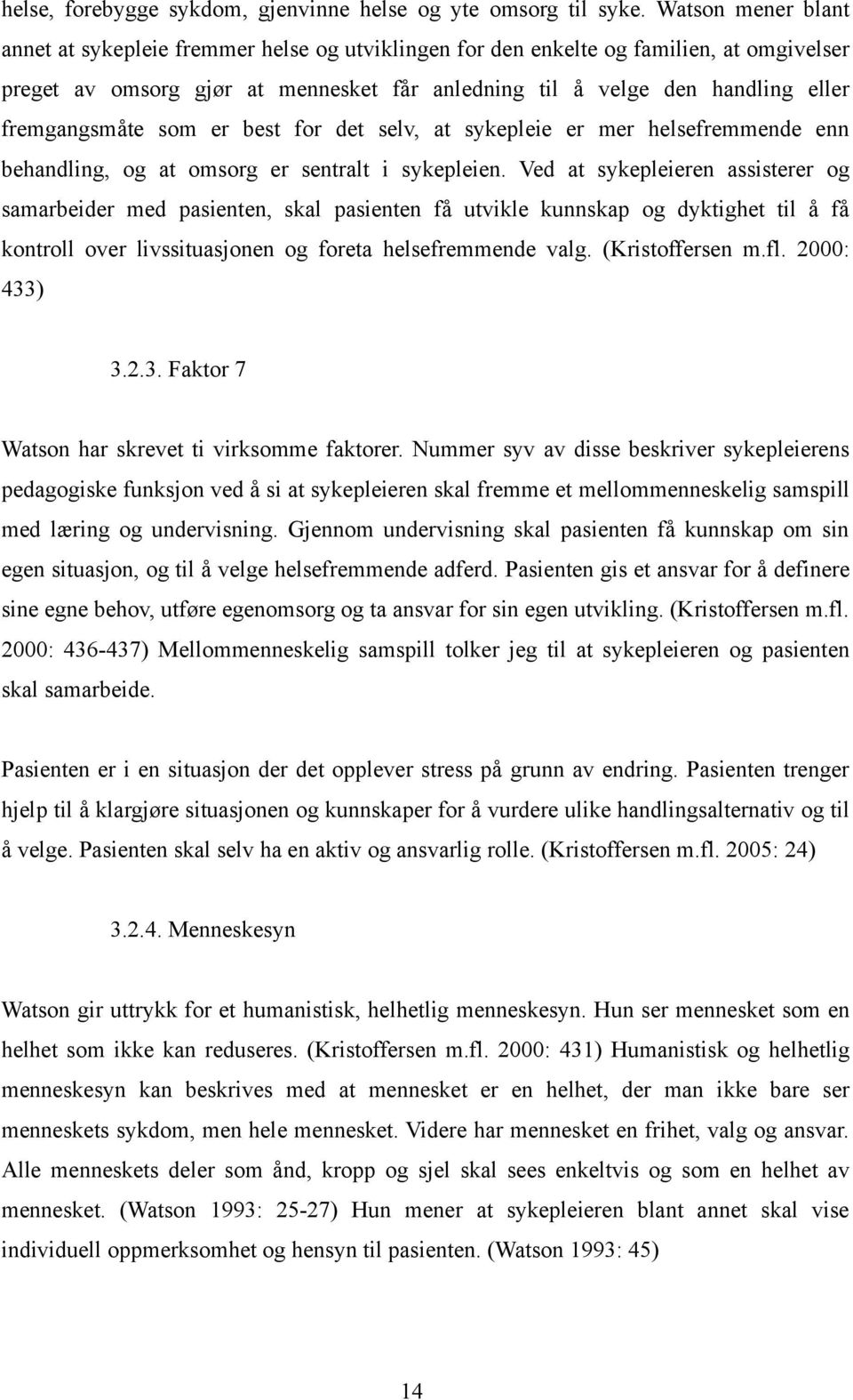 fremgangsmåte som er best for det selv, at sykepleie er mer helsefremmende enn behandling, og at omsorg er sentralt i sykepleien.