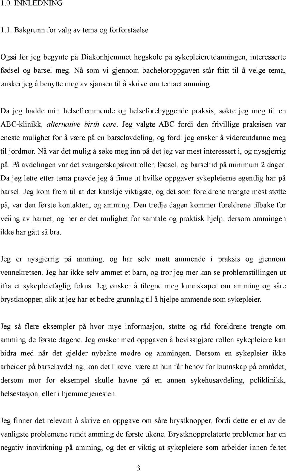 Da jeg hadde min helsefremmende og helseforebyggende praksis, søkte jeg meg til en ABC-klinikk, alternative birth care.