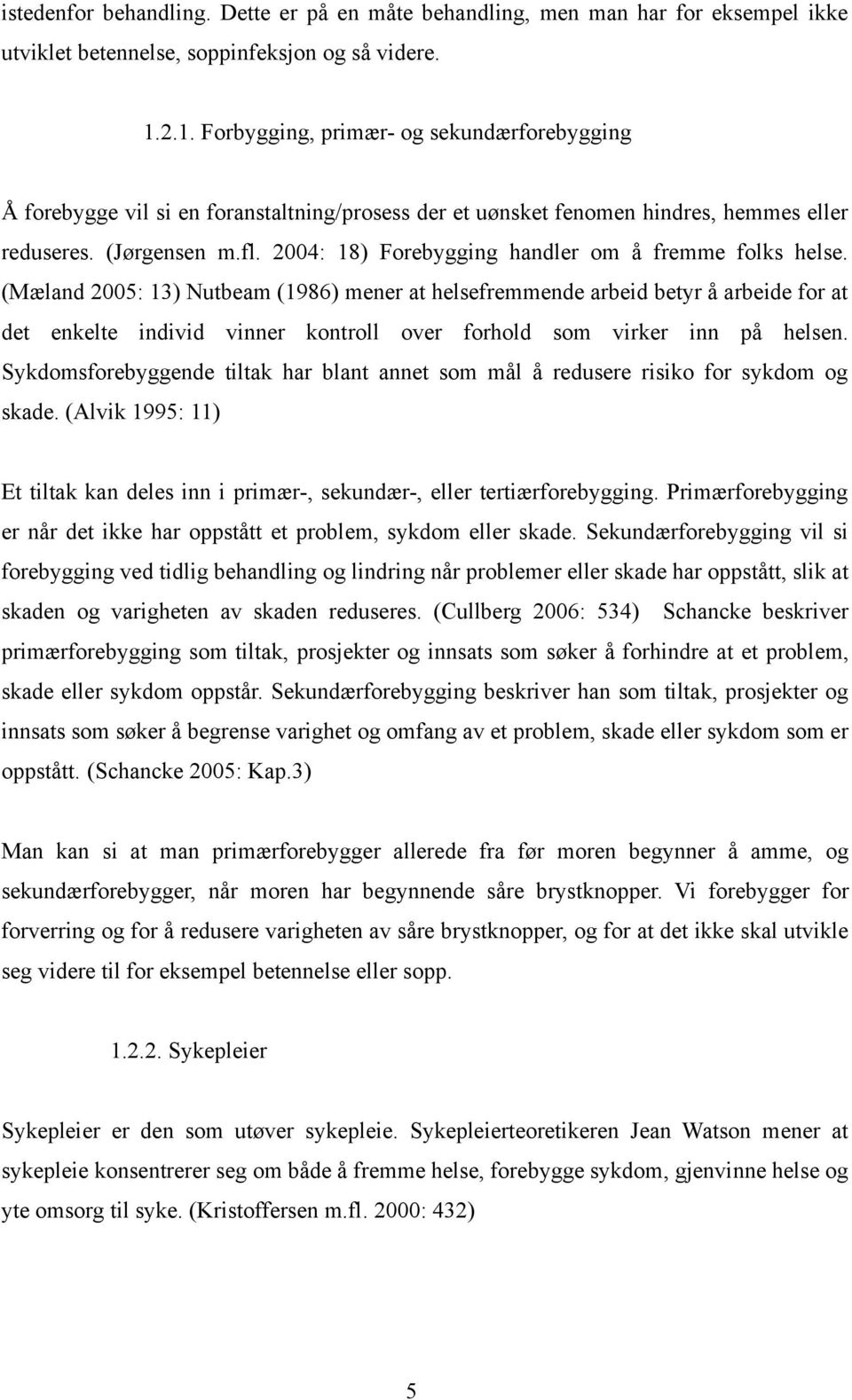 2004: 18) Forebygging handler om å fremme folks helse.