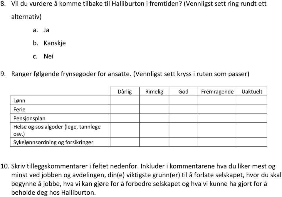 ) Sykelønnsordning og forsikringer Dårlig Rimelig God Fremragende Uaktuelt 10. Skriv tilleggskommentarer i feltet nedenfor.