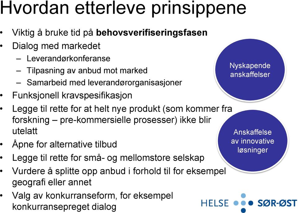 pre-kommersielle prosesser) ikke blir utelatt Åpne for alternative tilbud Legge til rette for små- og mellomstore selskap Vurdere å splitte opp anbud