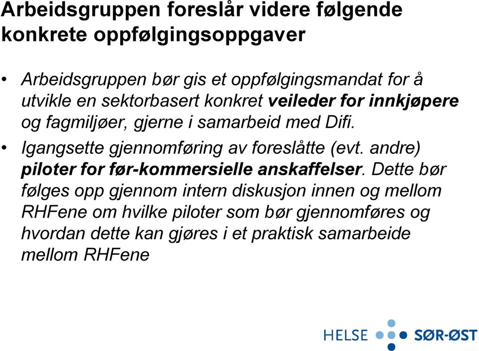 Igangsette gjennomføring av foreslåtte (evt. andre) piloter for før-kommersielle anskaffelser.