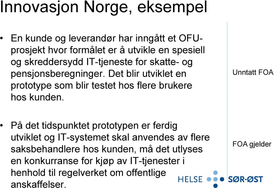 Det blir utviklet en prototype som blir testet hos flere brukere hos kunden.