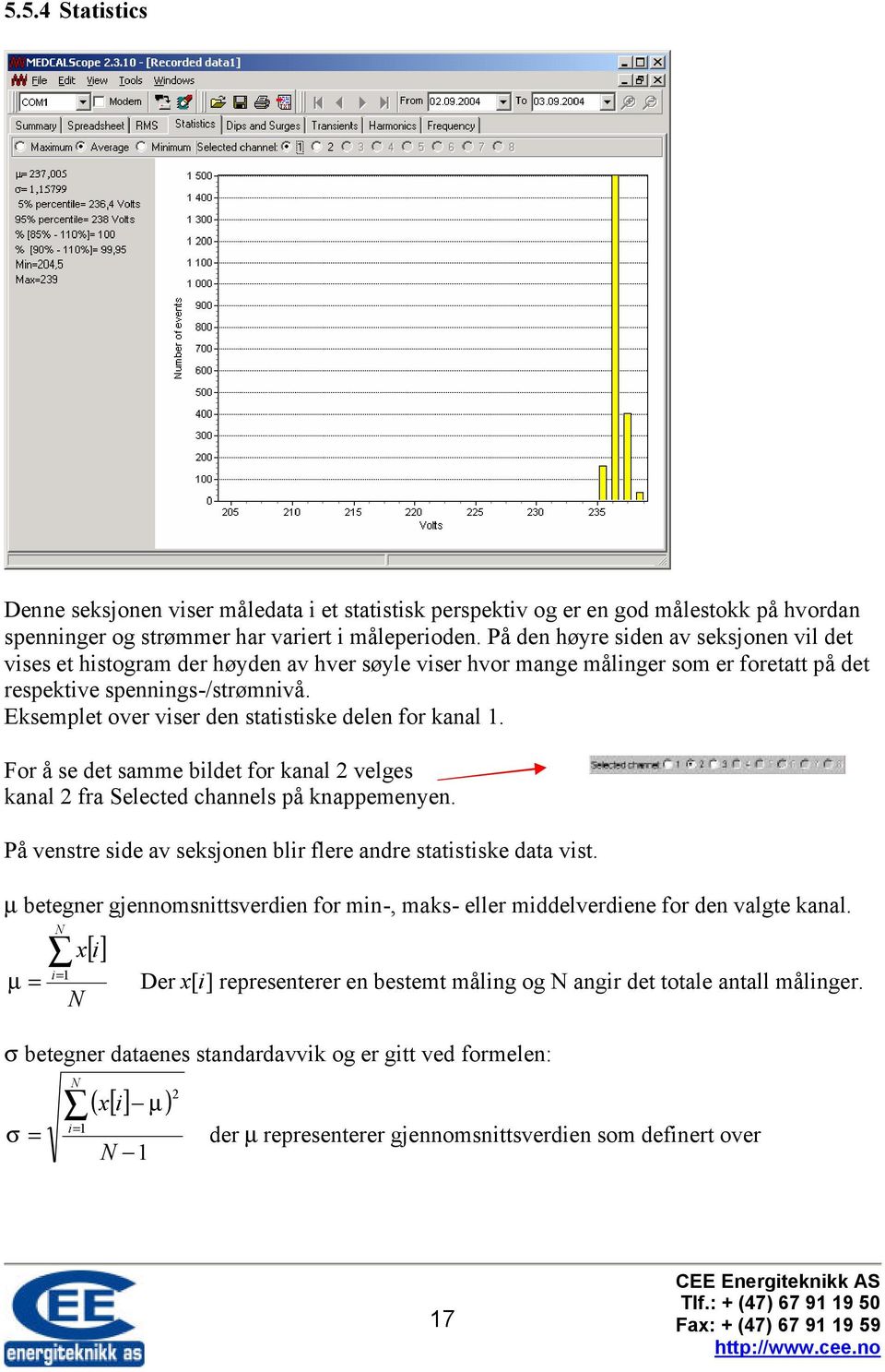 Eksemplet over viser den statistiske delen for kanal 1. For å se det samme bildet for kanal 2 velges kanal 2 fra Selected channels på knappemenyen.