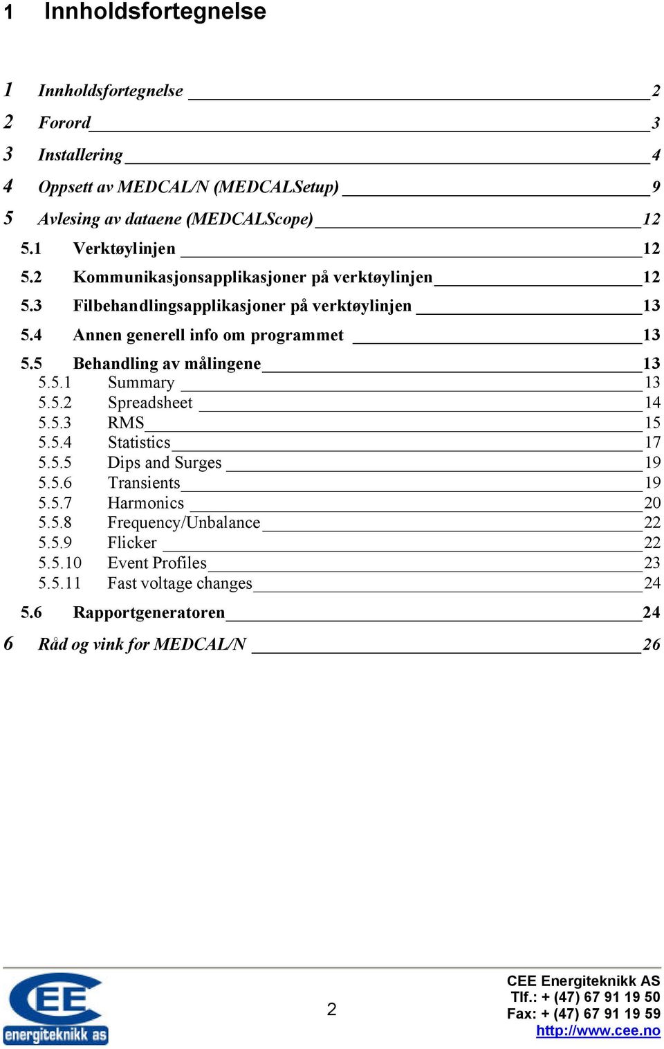 4 Annen generell info om programmet 13 5.5 Behandling av målingene 13 5.5.1 Summary 13 5.5.2 Spreadsheet 14 5.5.3 RMS 15 5.5.4 Statistics 17 5.5.5 Dips and Surges 19 5.