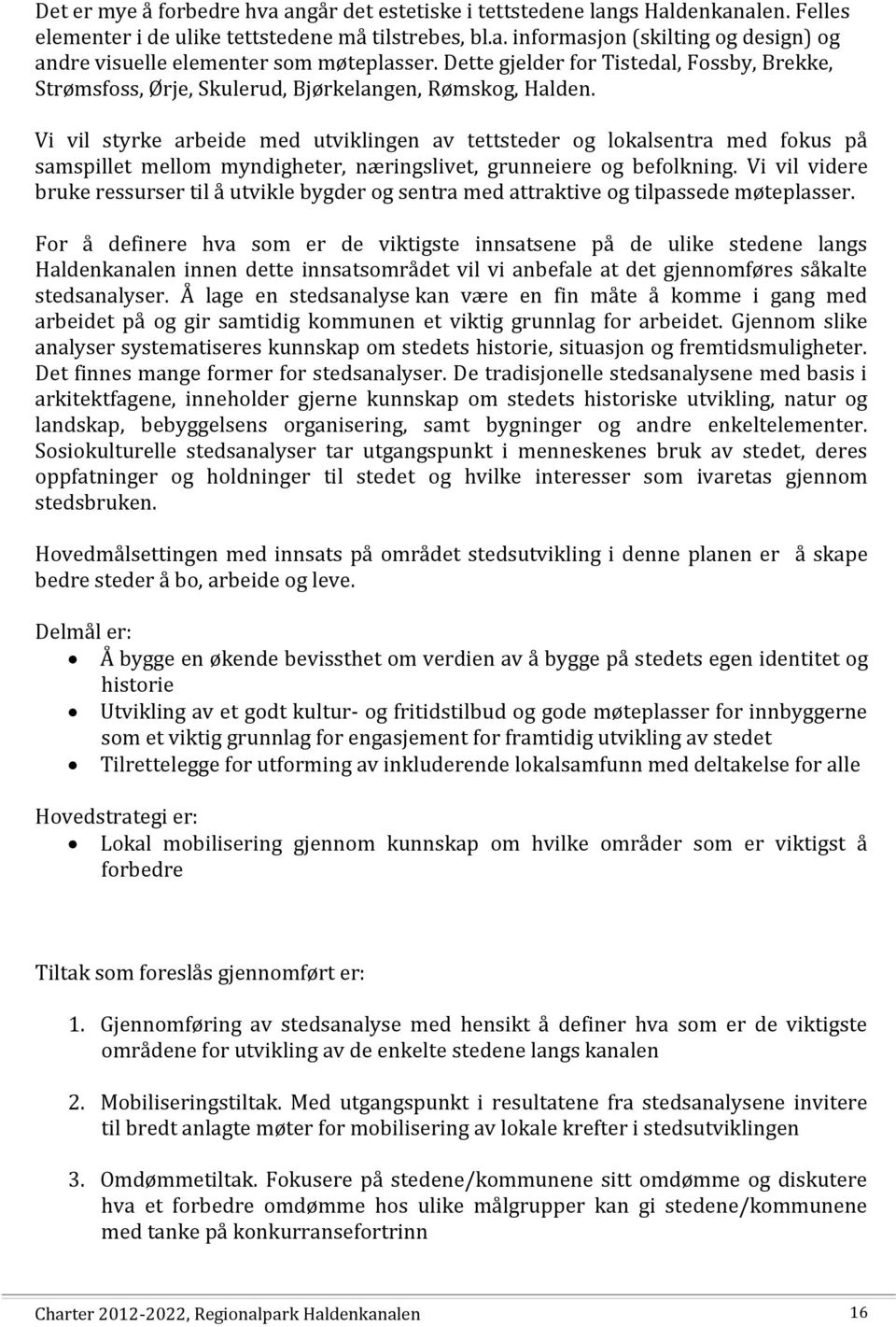 Vi vil styrke arbeide med utviklingen av tettsteder og lokalsentra med fokus på samspillet mellom myndigheter, næringslivet, grunneiere og befolkning.