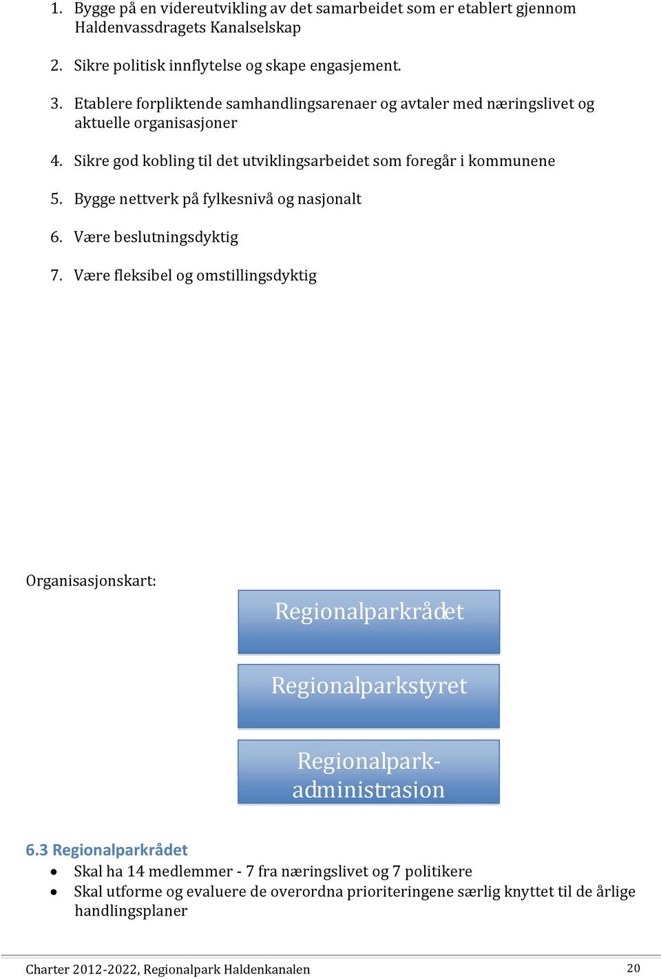 Bygge nettverk på fylkesnivå og nasjonalt 6. Være beslutningsdyktig 7.