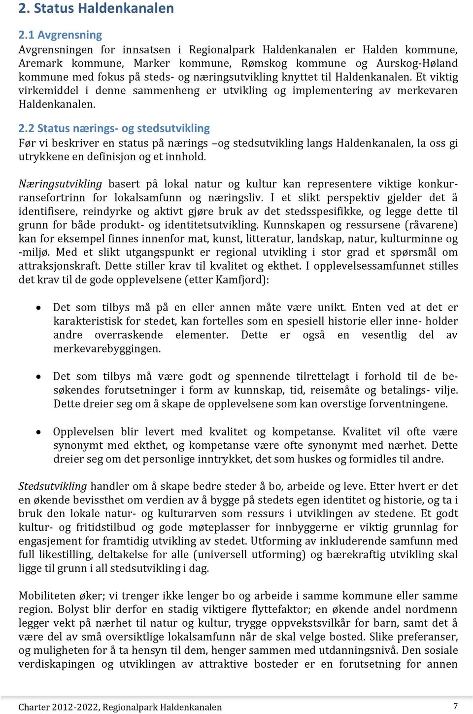 næringsutvikling knyttet til Haldenkanalen. Et viktig virkemiddel i denne sammenheng er utvikling og implementering av merkevaren Haldenkanalen. 2.