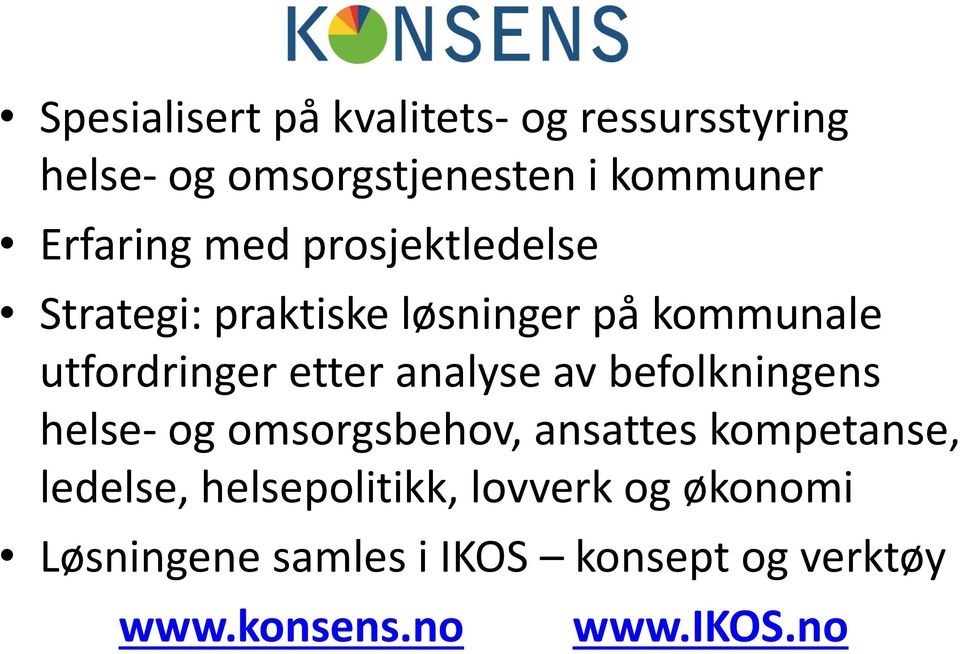 etter analyse av befolkningens helse- og omsorgsbehov, ansattes kompetanse, ledelse,