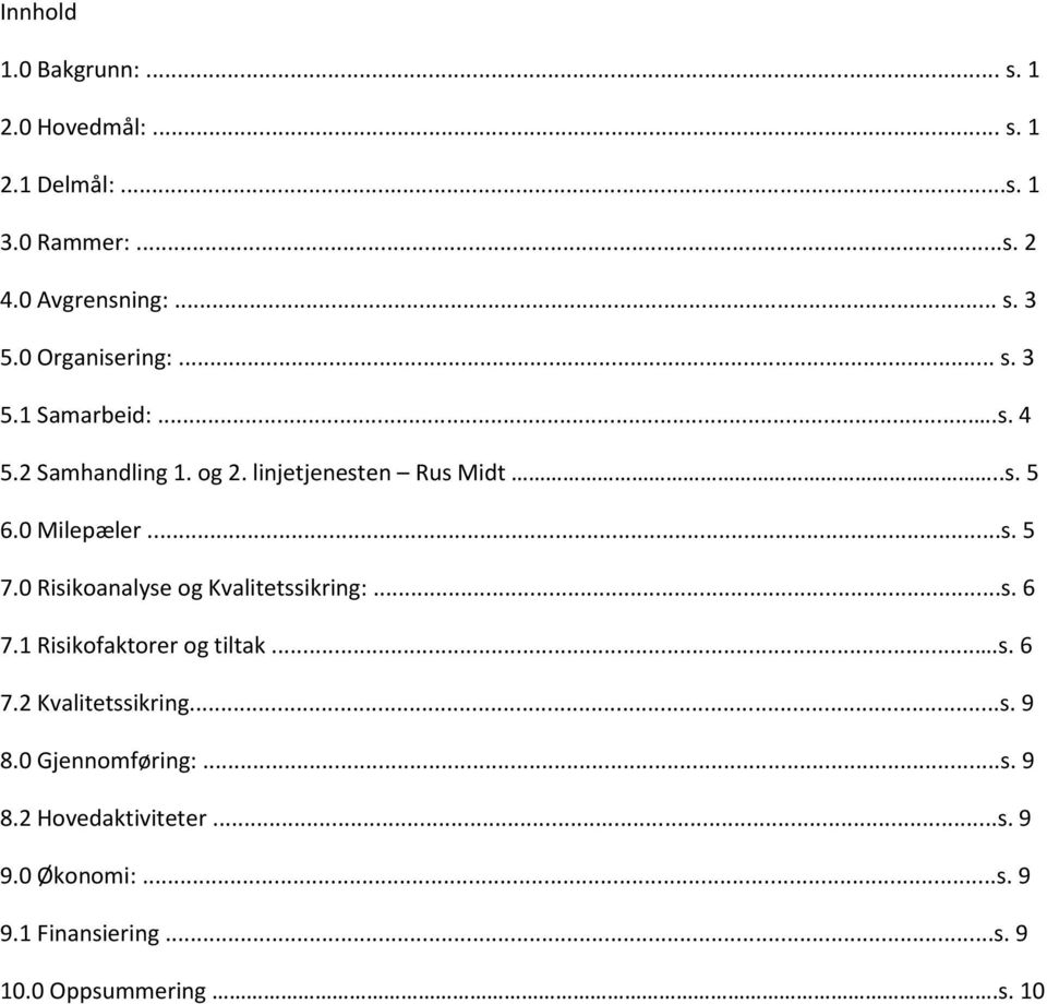 ..s. 5 7.0 Risikanalyse g Kvalitetssikring:...s. 6 7.1 Risikfaktrer g tiltak....s. 6 7.2 Kvalitetssikring...s. 9 8.