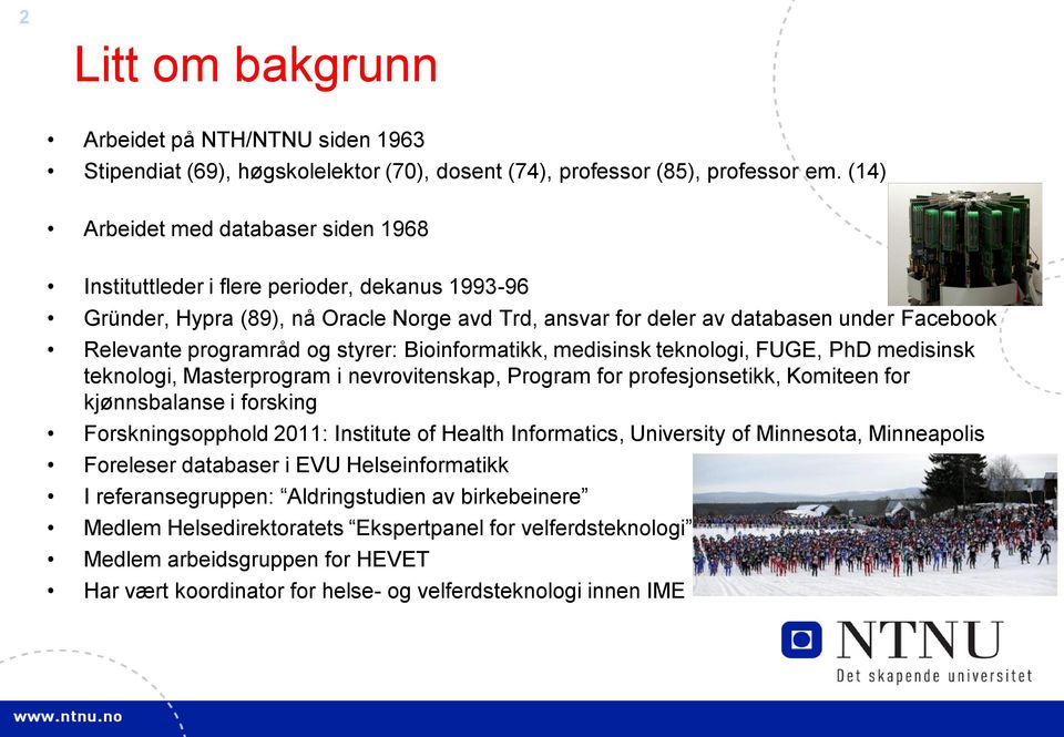 og styrer: Bioinformatikk, medisinsk teknologi, FUGE, PhD medisinsk teknologi, Masterprogram i nevrovitenskap, Program for profesjonsetikk, Komiteen for kjønnsbalanse i forsking Forskningsopphold