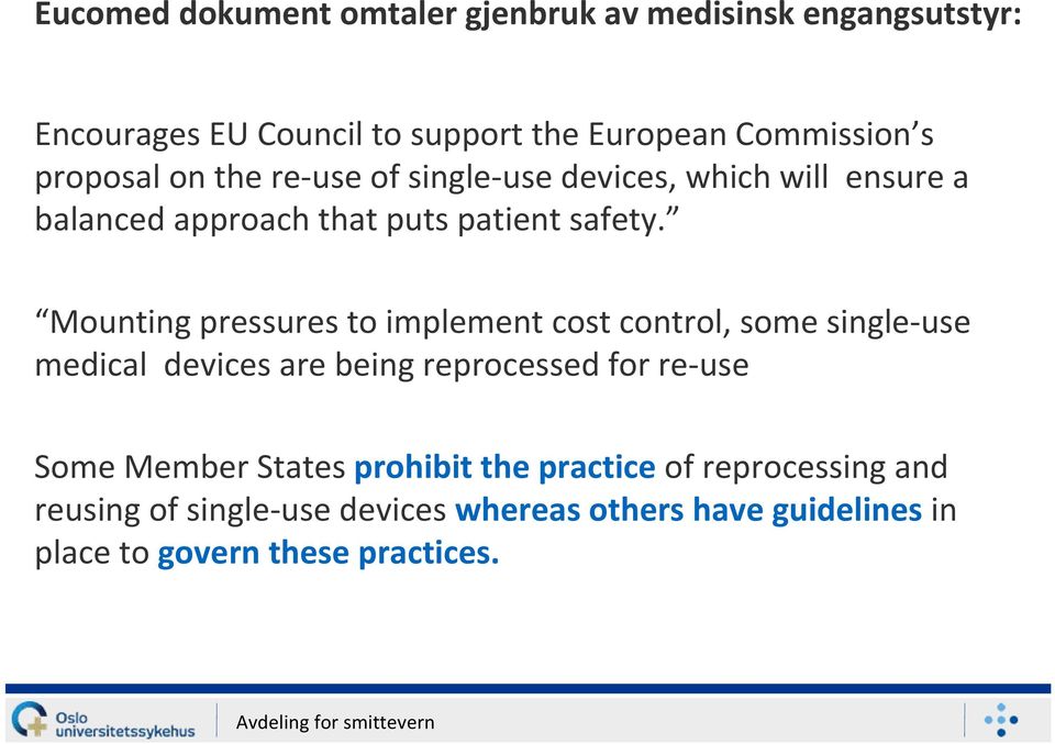 Mounting pressures to implement cost control, some single use medical devices are being reprocessed for re use Some Member