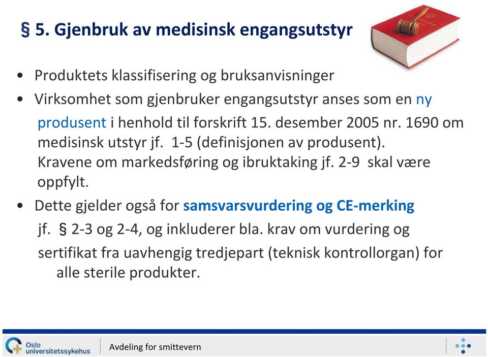 Kravene om markedsføring og ibruktaking jf. 2 9 skal være oppfylt. Dette gjelder også for samsvarsvurdering og CE merking jf.