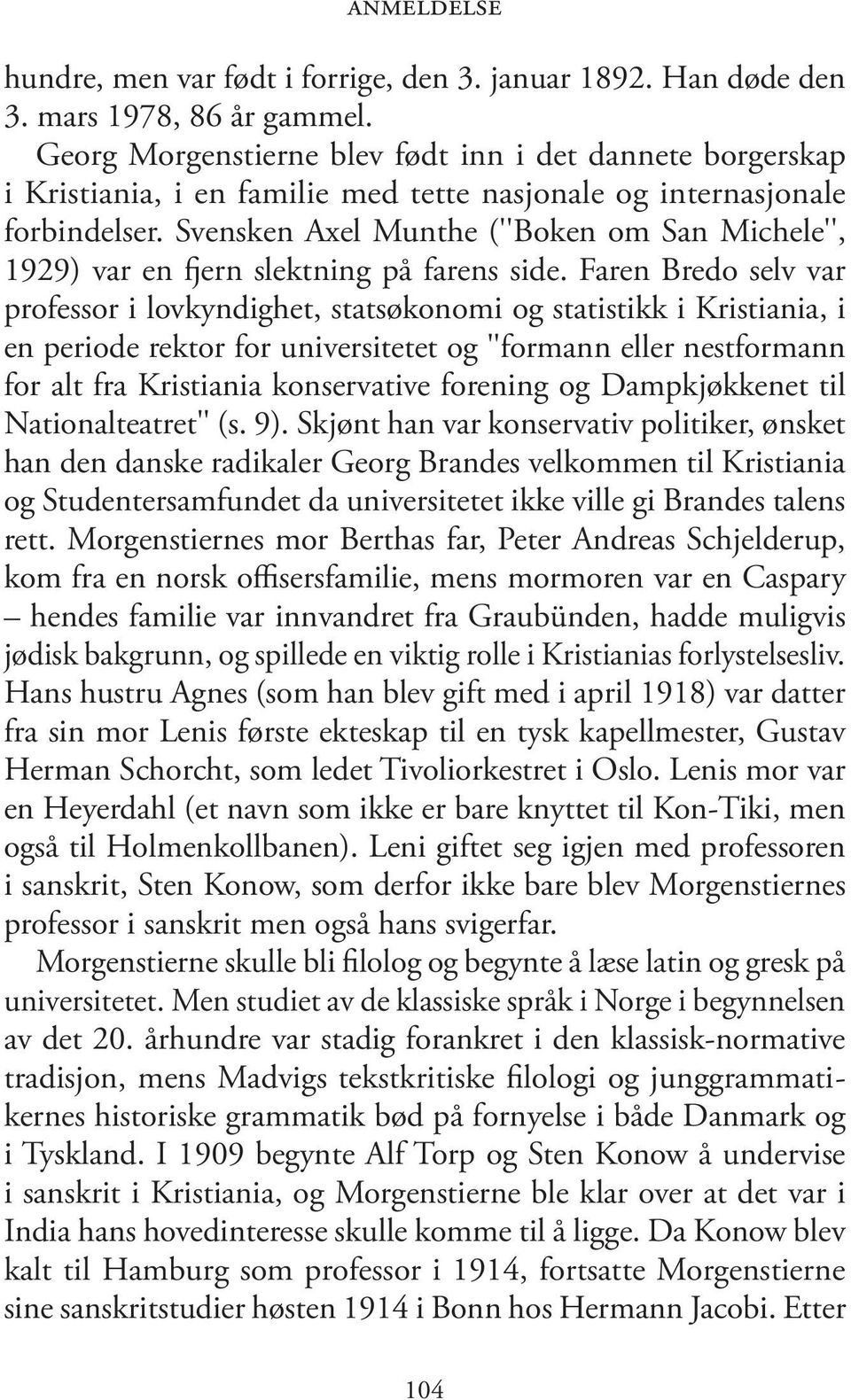 Svensken Axel Munthe (''Boken om San Michele'', 1929) var en fjern slektning på farens side.