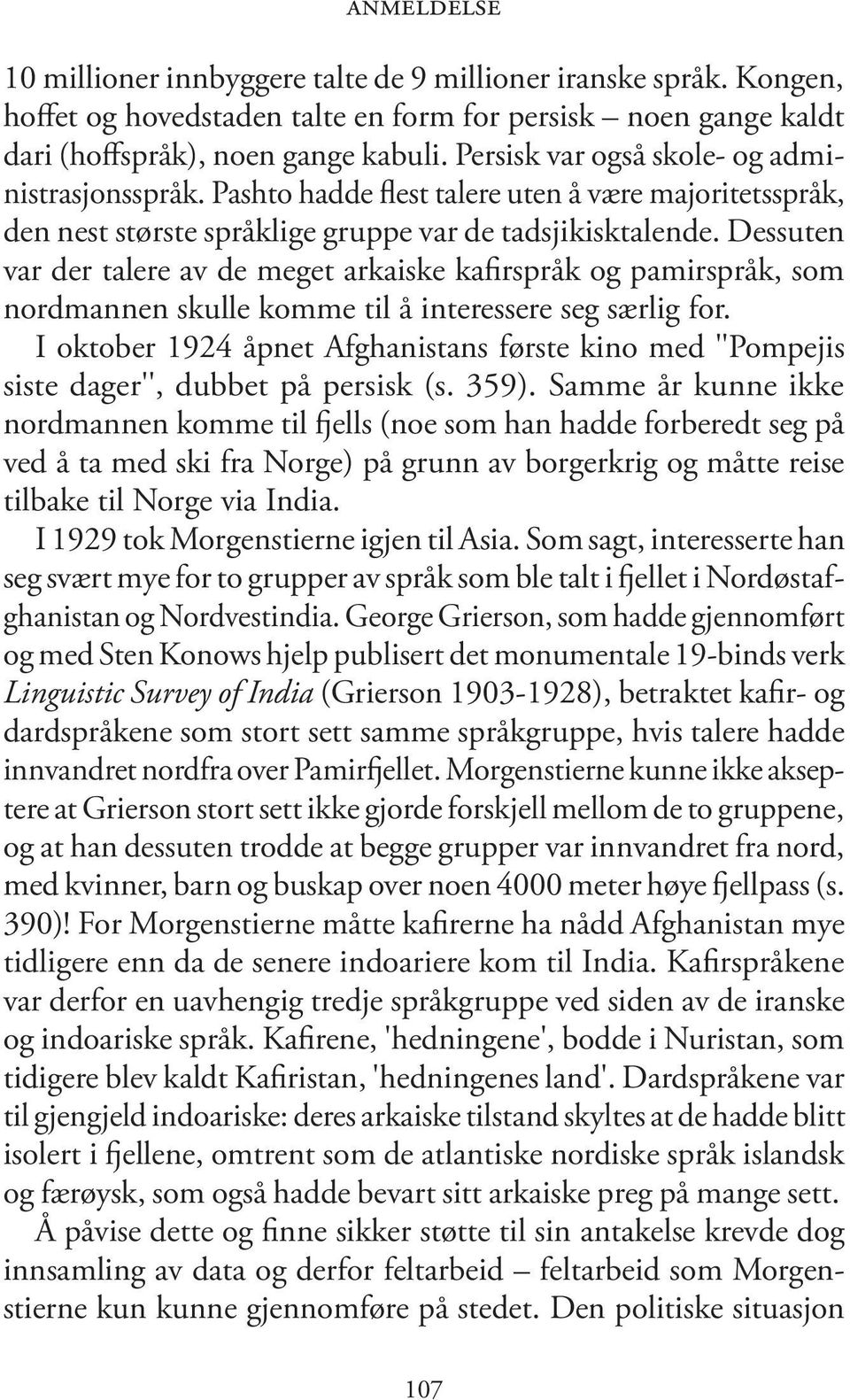 Dessuten var der talere av de meget arkaiske kafirspråk og pamirspråk, som nordmannen skulle komme til å interessere seg særlig for.