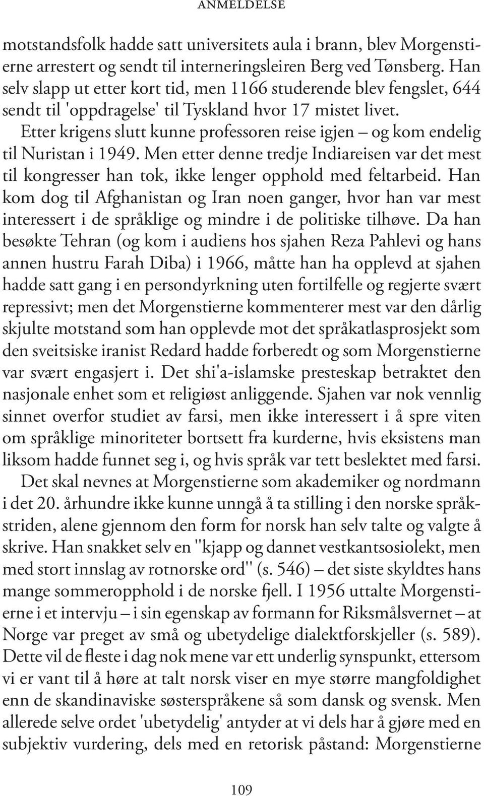 Etter krigens slutt kunne professoren reise igjen og kom endelig til Nuristan i 1949. Men etter denne tredje Indiareisen var det mest til kongresser han tok, ikke lenger opphold med feltarbeid.