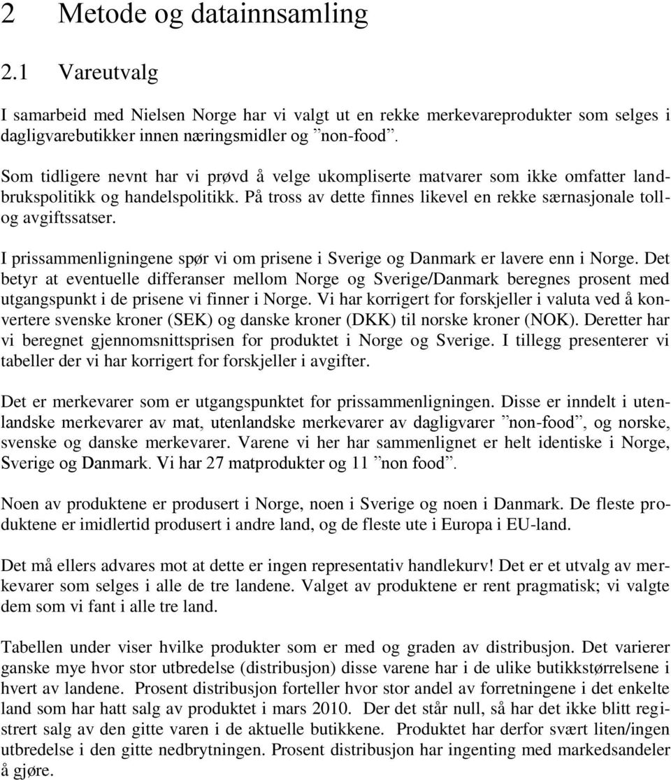 I prissammenligningene spør vi om prisene i Sverige og Danmark er lavere enn i Norge.