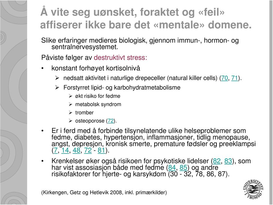 Forstyrret lipid- og karbohydratmetabolisme økt risiko for fedme metabolsk syndrom tromber osteoporose (72).