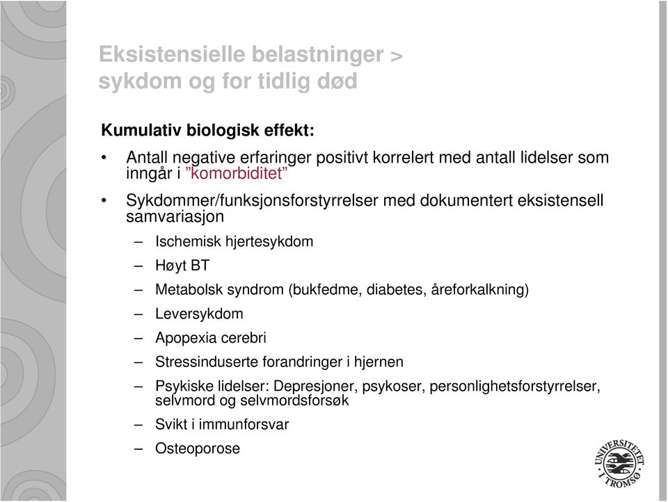 hjertesykdom Høyt BT Metabolsk syndrom (bukfedme, diabetes, åreforkalkning) Leversykdom Apopexia cerebri Stressinduserte forandringer