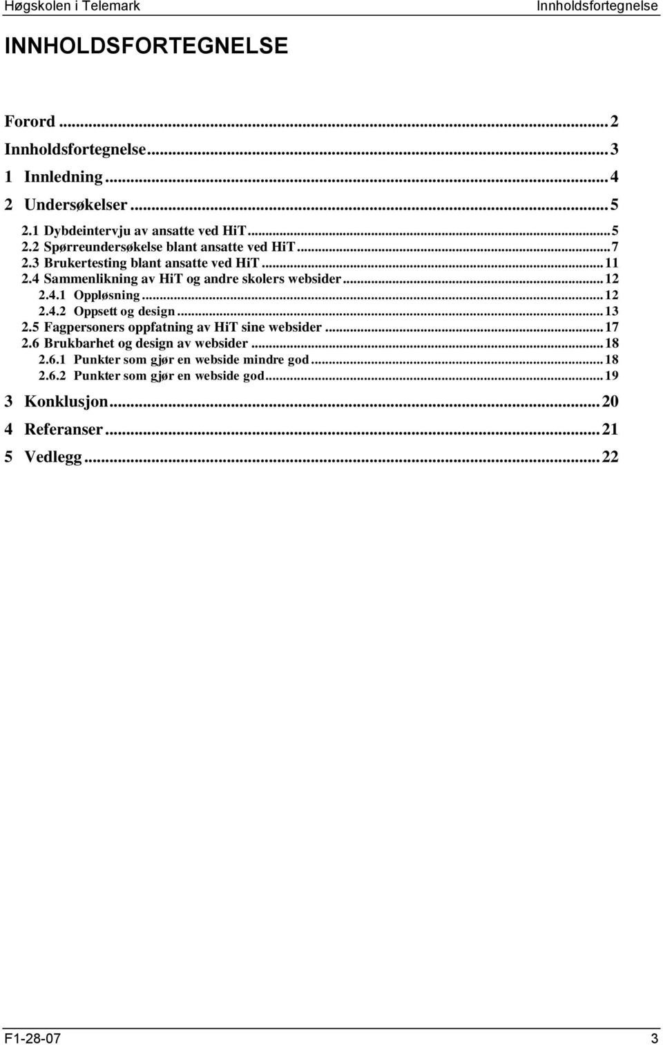 .. 13 2.5 Fagpersoners oppfatning av HiT sine websider... 17 2.6 Brukbarhet og design av websider... 18 2.6.1 Punkter som gjør en webside mindre god.