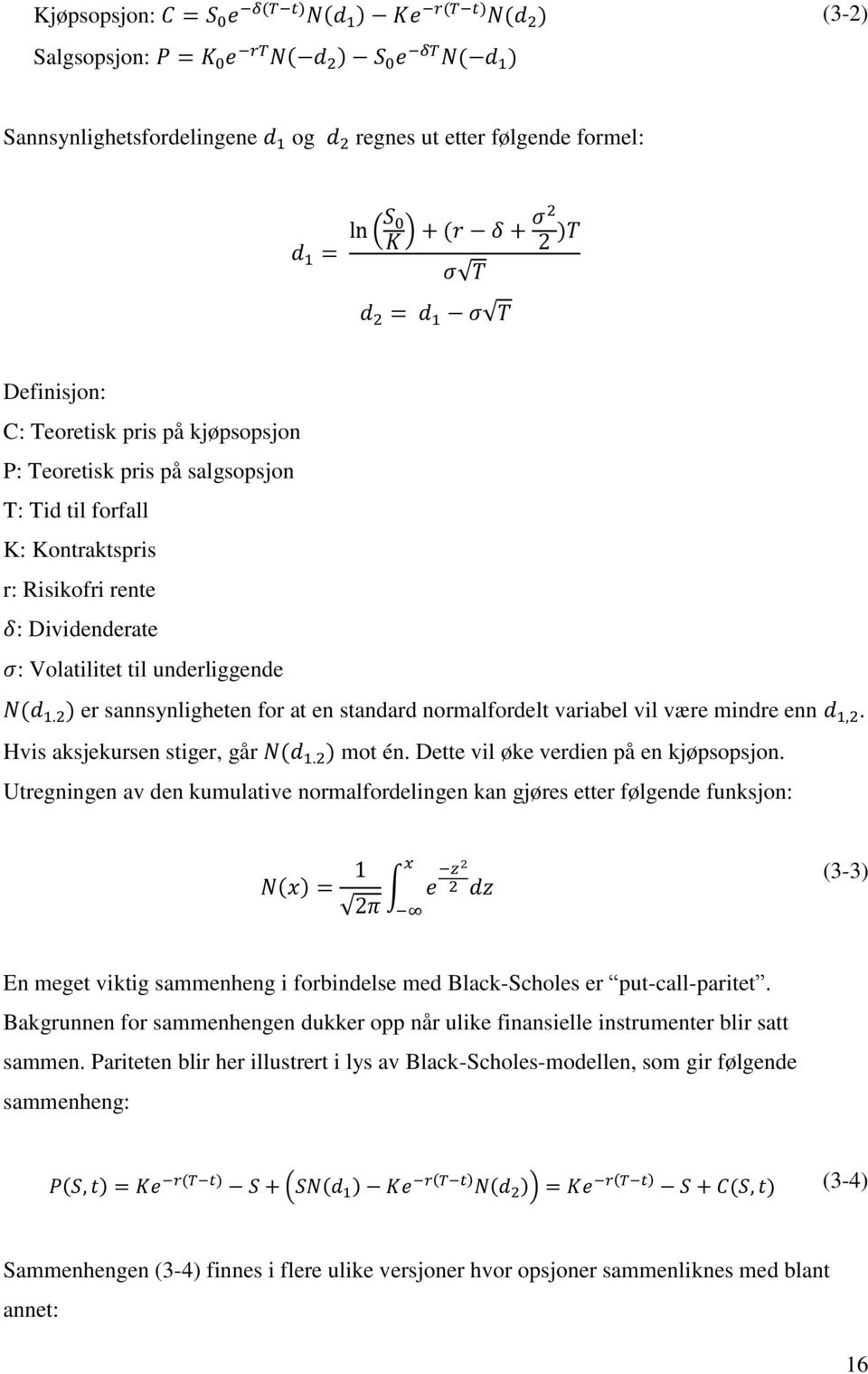 Dette vil øke verdien på en kjøpsopsjon.