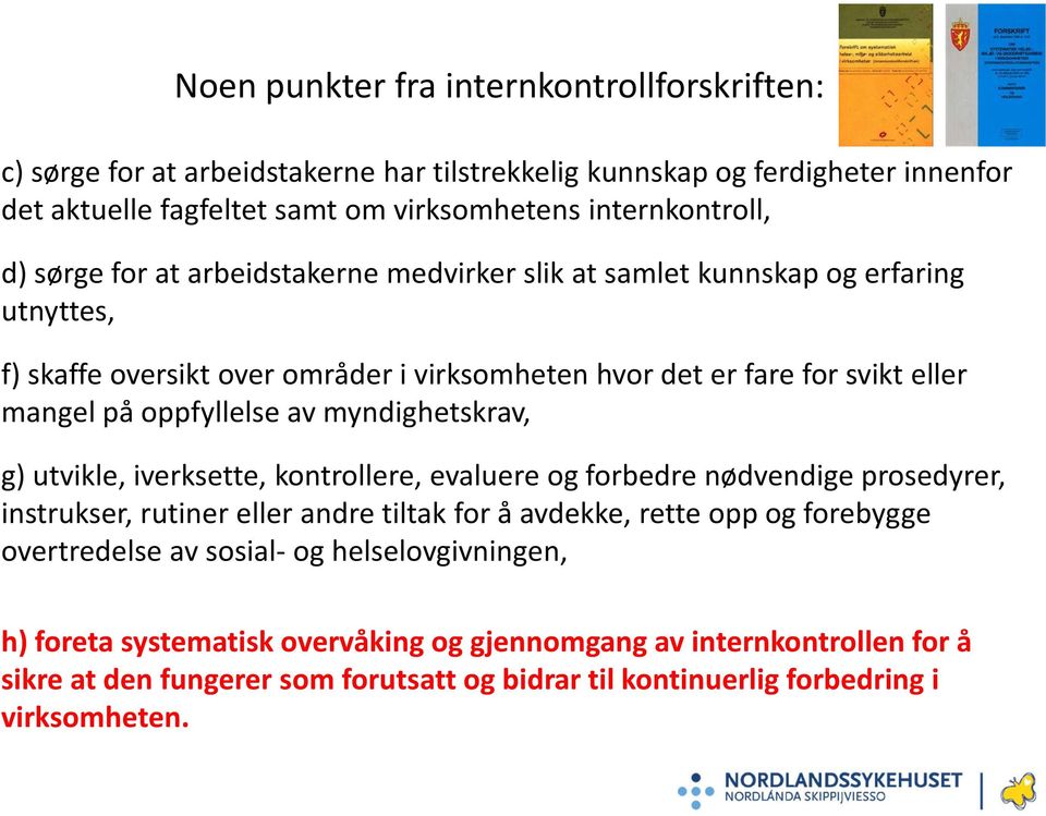 myndighetskrav, g) utvikle, iverksette, kontrollere, evaluere og forbedre nødvendige prosedyrer, instrukser, rutiner eller andre tiltak for å avdekke, rette opp og forebygge overtredelse av