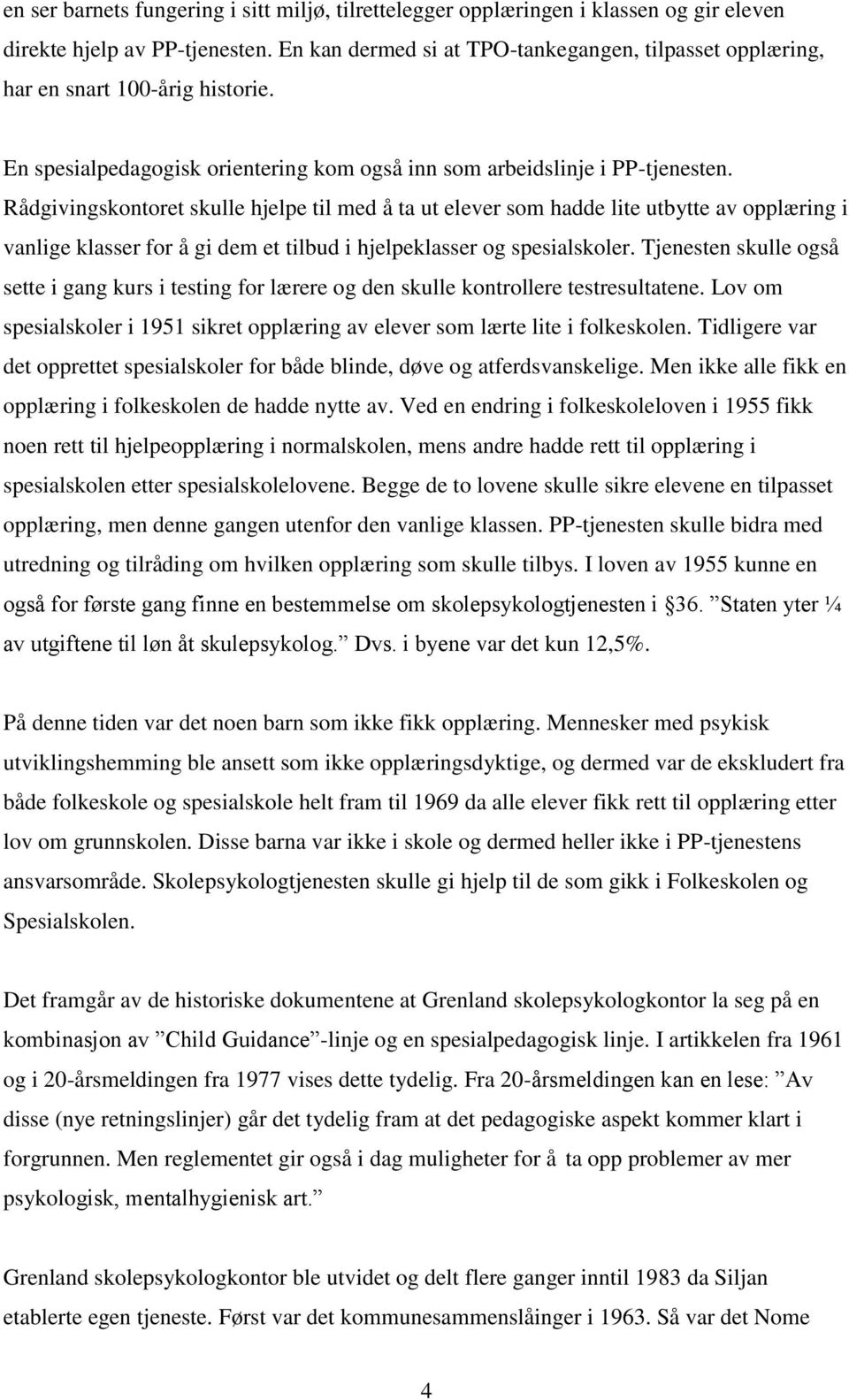 Rådgivingskontoret skulle hjelpe til med å ta ut elever som hadde lite utbytte av opplæring i vanlige klasser for å gi dem et tilbud i hjelpeklasser og spesialskoler.