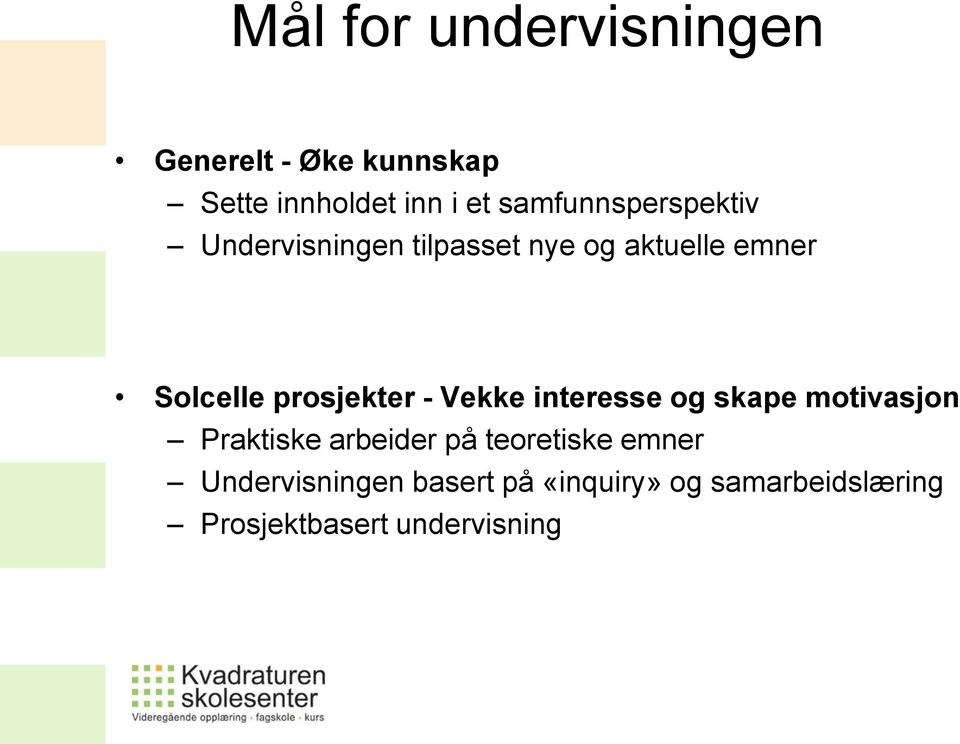 prosjekter - Vekke interesse og skape motivasjon Praktiske arbeider på