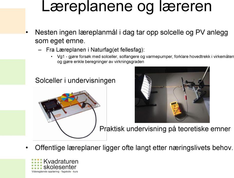 forklare hovedtrekk i virkemåten og gjøre enkle beregninger av virkningsgraden Solceller i