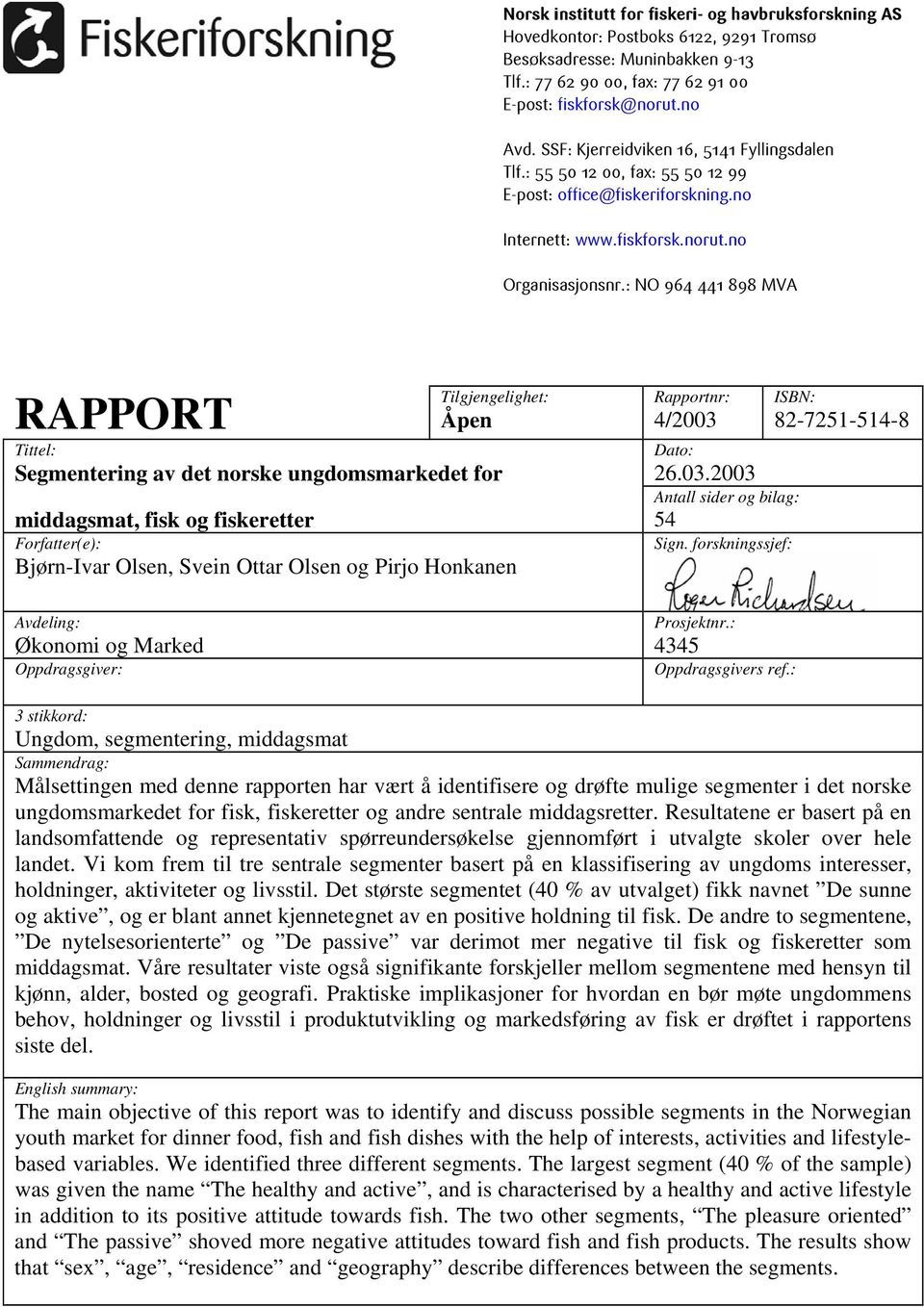 : NO 964 441 898 MVA RAPPORT Tilgjengelighet: Åpen Tittel: Segmentering av det norske ungdomsmarkedet for middagsmat, fisk og fiskeretter Forfatter(e): Bjørn-Ivar Olsen, Svein Ottar Olsen og Pirjo