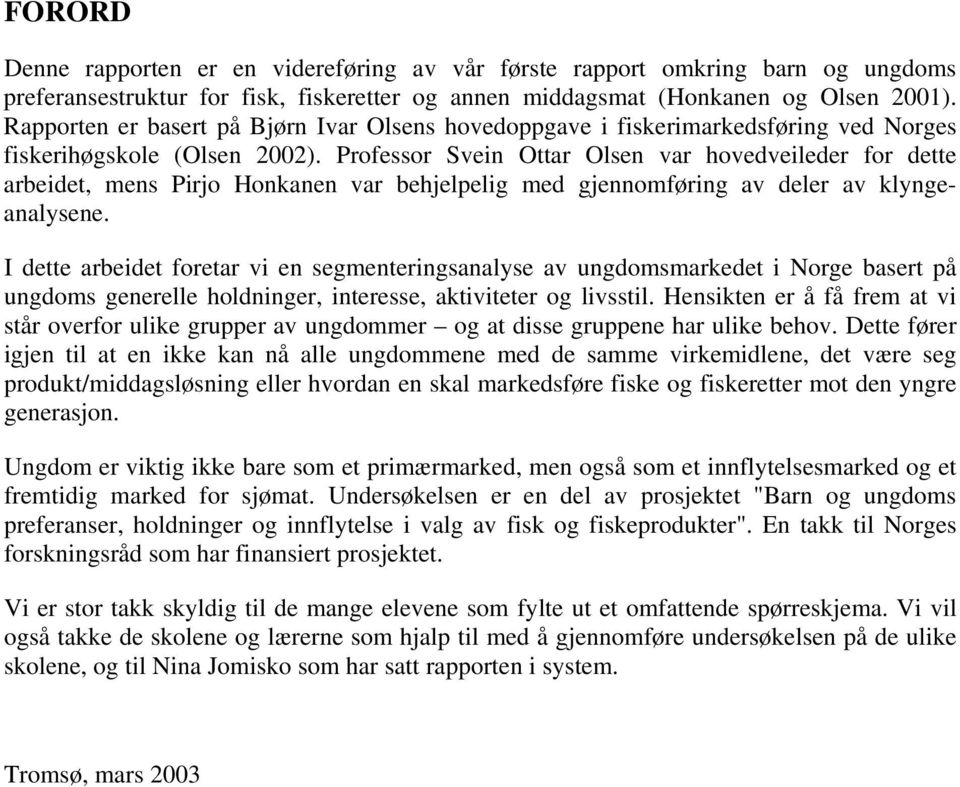 Professor Svein Ottar Olsen var hovedveileder for dette arbeidet, mens Pirjo Honkanen var behjelpelig med gjennomføring av deler av klyngeanalysene.