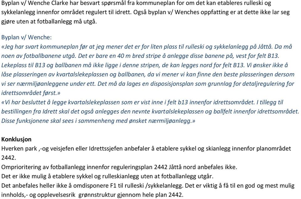 Byplan v/ Wenche: «Jeg har svart kommuneplan før at jeg mener det er for liten plass til rulleski og sykkelanlegg på Jåttå. Da må noen av fotballbanene utgå.