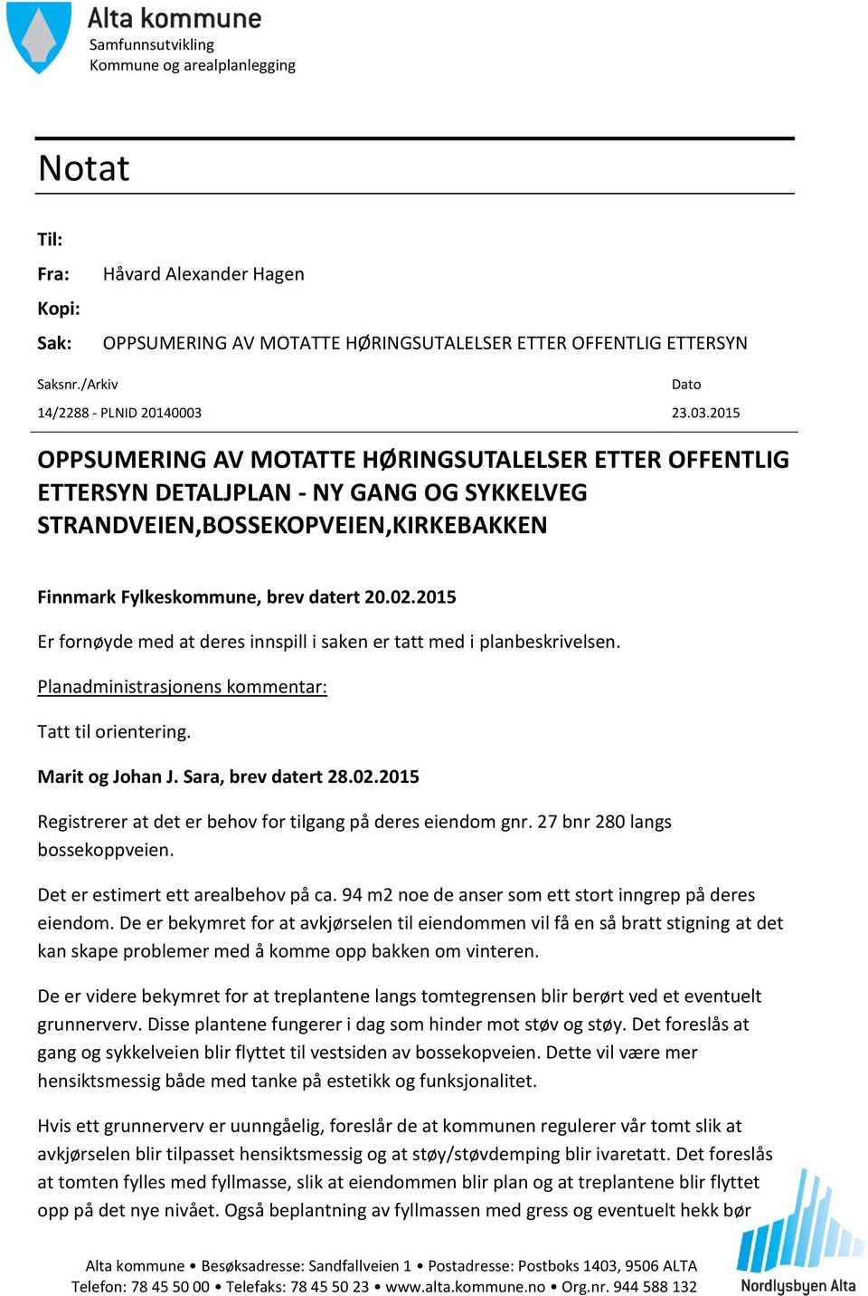 23.03.2015 OPPSUMERING AV MOTATTE HØRINGSUTALELSER ETTER OFFENTLIG ETTERSYN DETALJPLAN - NY GANG OG SYKKELVEG STRANDVEIEN,BOSSEKOPVEIEN,KIRKEBAKKEN Dato Finnmark Fylkeskommune, brev datert 20.02.
