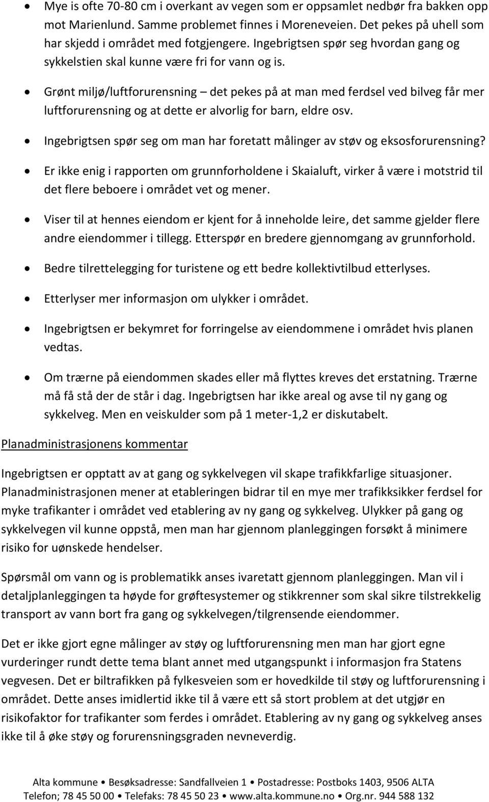 Grønt miljø/luftforurensning det pekes på at man med ferdsel ved bilveg får mer luftforurensning og at dette er alvorlig for barn, eldre osv.