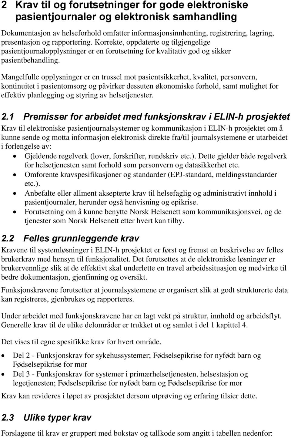 Mangelfulle opplysninger er en trussel mot pasientsikkerhet, kvalitet, personvern, kontinuitet i pasientomsorg og påvirker dessuten økonomiske forhold, samt mulighet for effektiv planlegging og