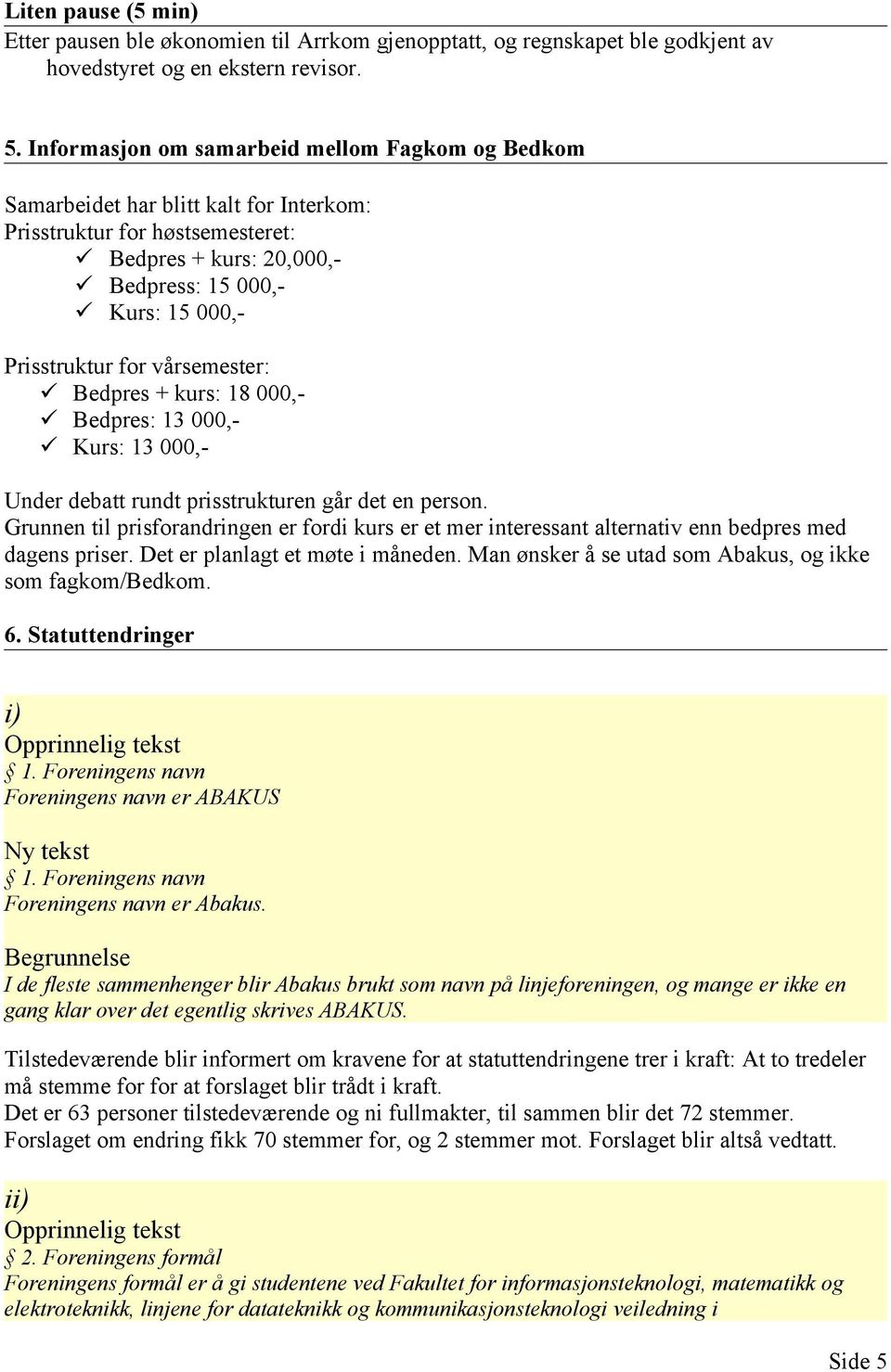 vårsemester: Bedpres + kurs: 18 000,- Bedpres: 13 000,- Kurs: 13 000,- Under debatt rundt prisstrukturen går det en person.