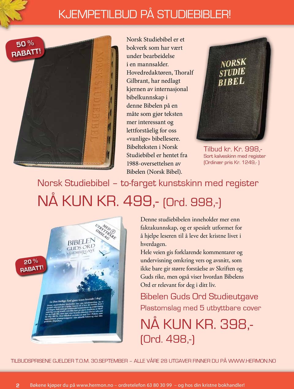 Bibelteksten i Norsk Studiebibel er hentet fra 1988-oversettelsen av Bibelen (Norsk Bibel). Norsk Studiebibel to-farget kunstskinn med register Nå kun kr. 499,- (Ord. 998,-) Tilbud kr. Kr.